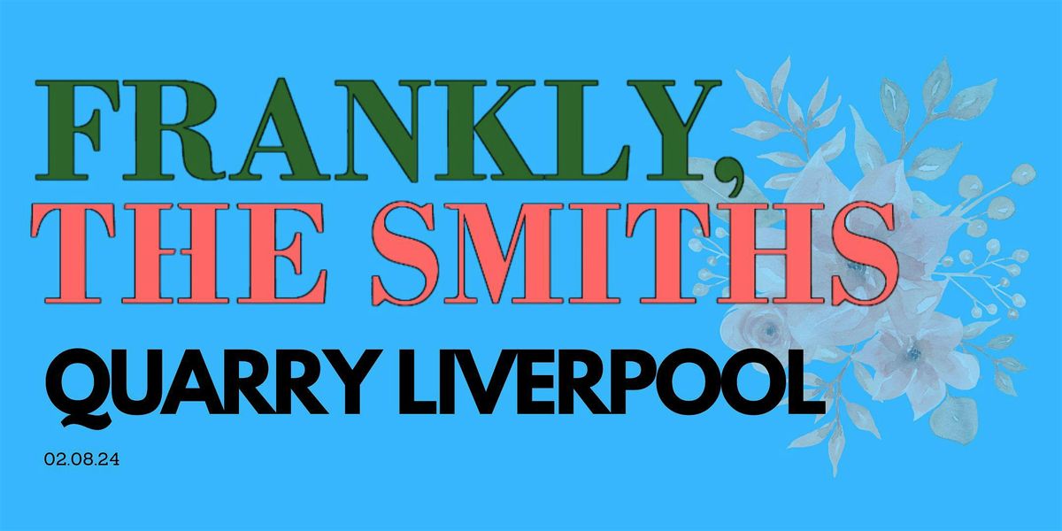 Frankly, The Smiths\/ The Quarry \/Liverpool\/ Friday 2nd August