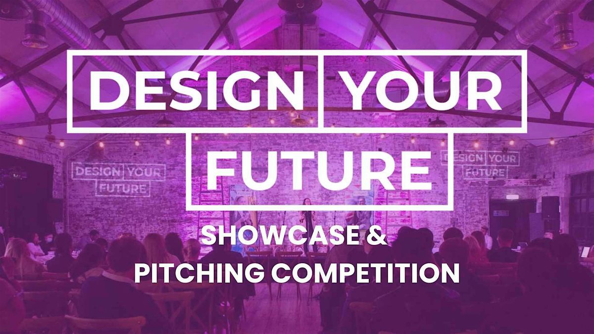 Design You Future Showcase & Pitching Competition
