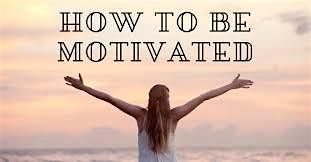 How to Get Motivated - FREE WORKSHOP