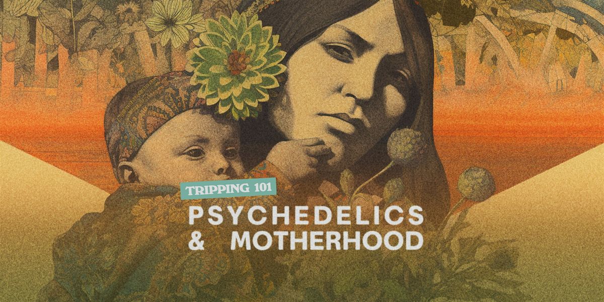 Psychedelics and Motherhood