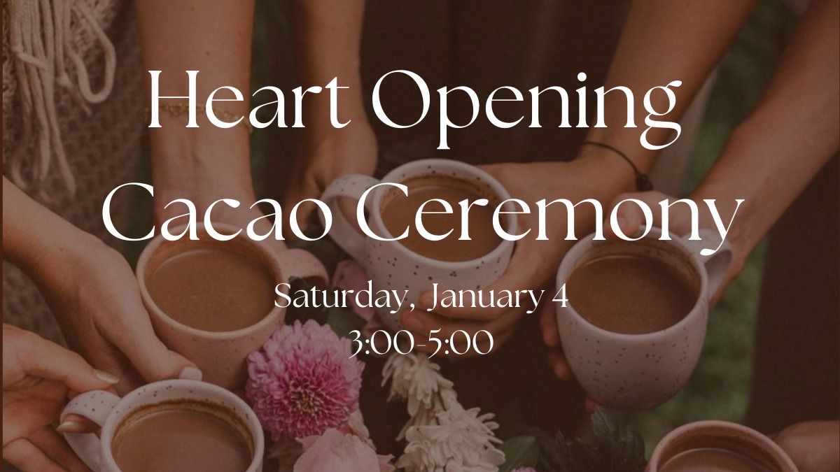 Heart Opening Cacao Ceremony