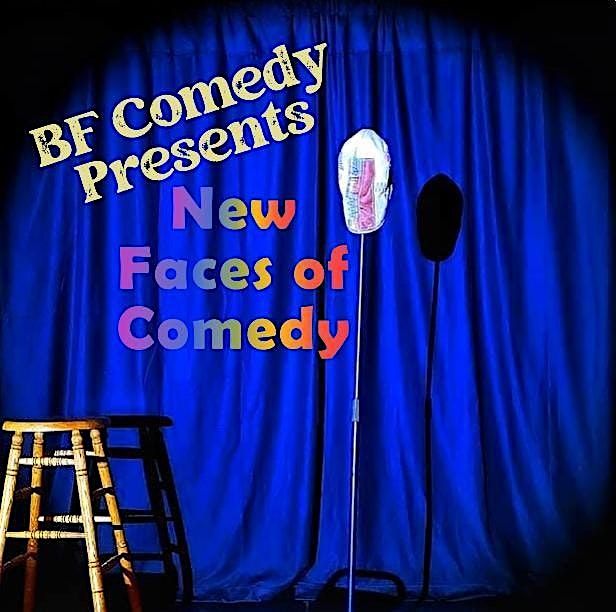 BF Comedy Presents the NEW Faces of Comedy Showcase.