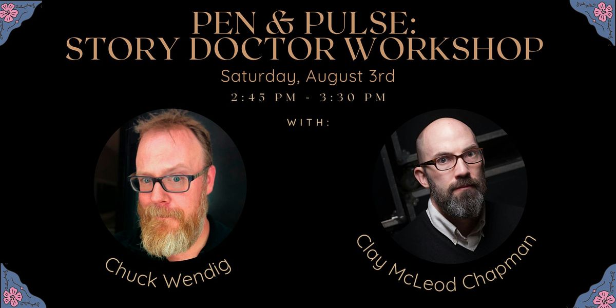 Pen & Pulse:Story Doctor Workshop with Chuck Wendig and Clay McLeod Chapman