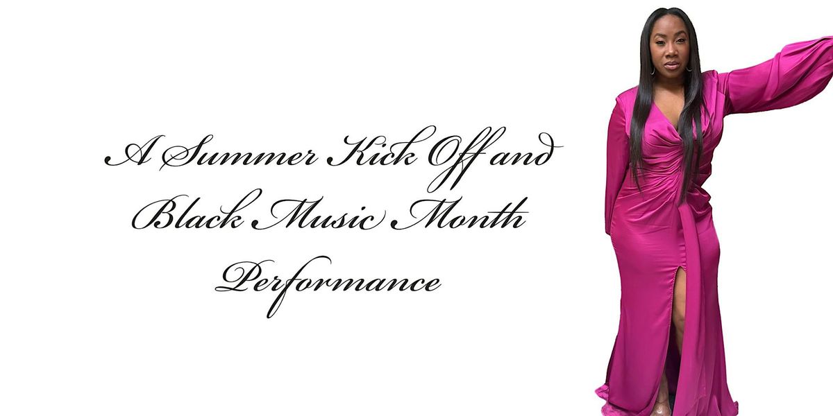 A Summer Kick Off and Black Music Month Performance