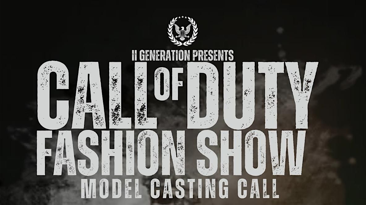 II Gen presents Call of Duty Fashion Show : Model Casting Call