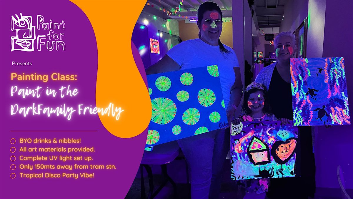 Paint in the Dark\u00a9 - Family Friendly Event