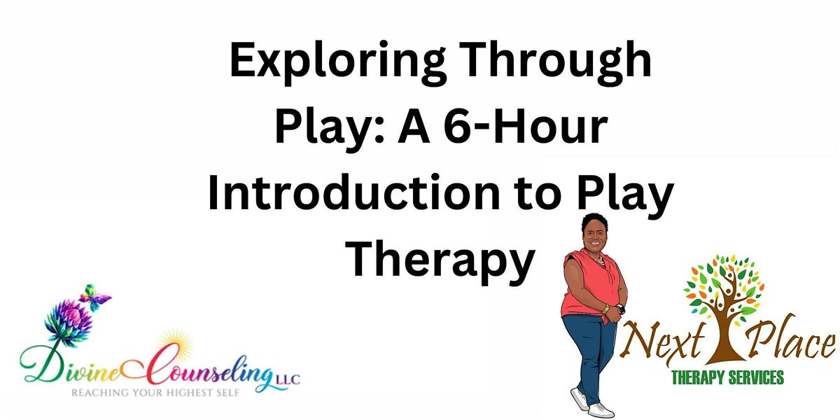 Exploring Through Play: A 6-Hour Introduction to Play Therapy