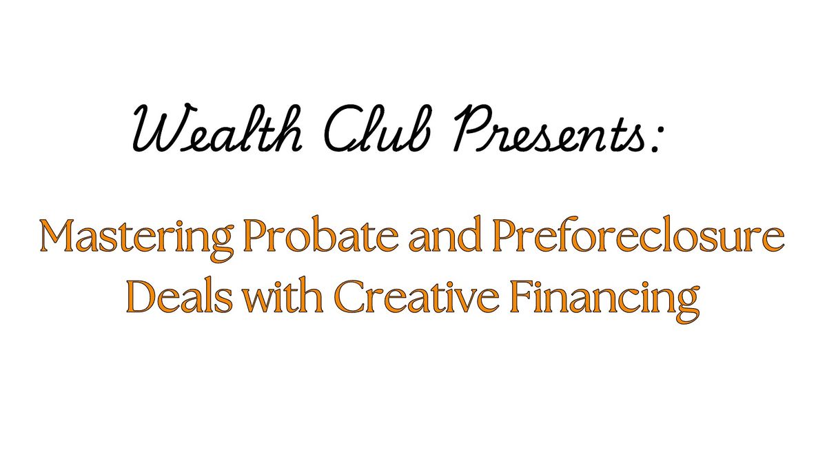 Mastering Probate and Preforeclosure Deals with Creative Financing