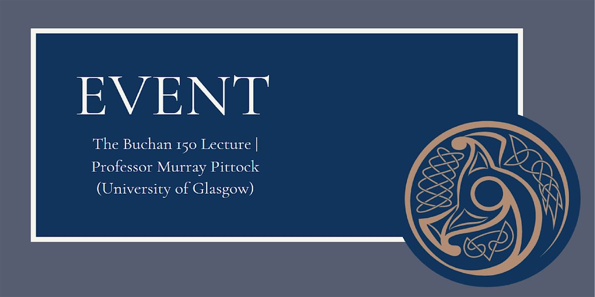 The Buchan 150 Lecture | Professor Murray Pittock (University of Glasgow)