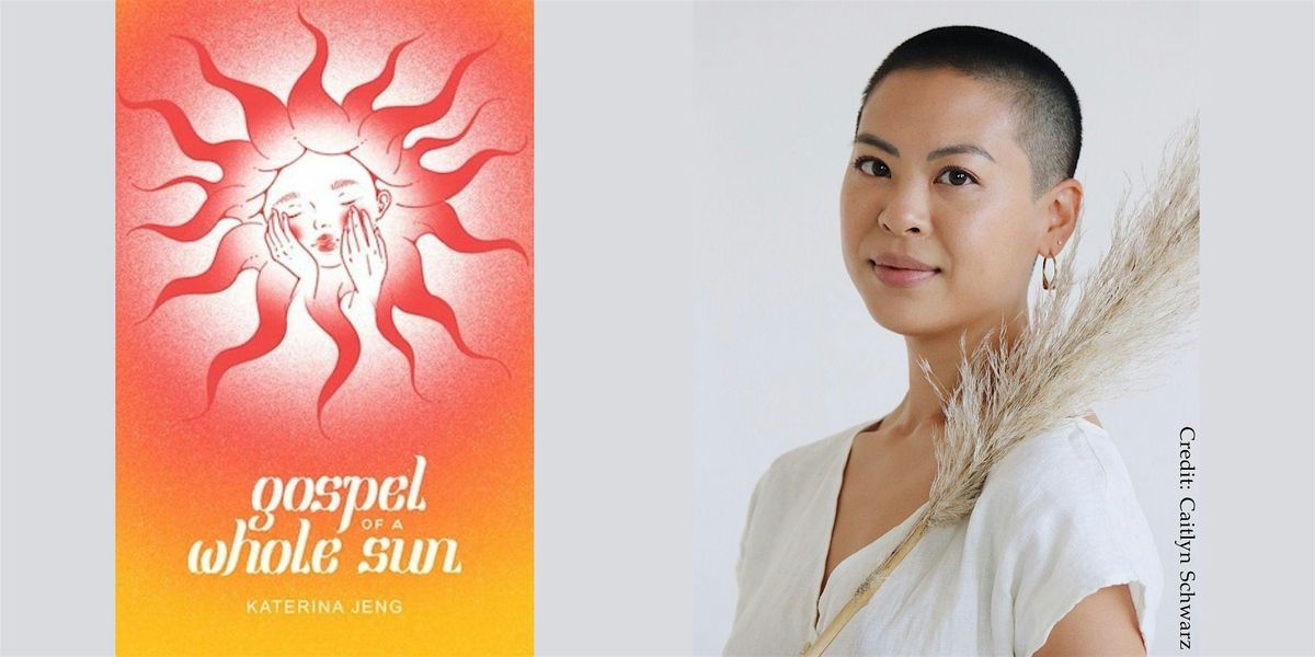 Katerina Jeng -- "Gospel of a Whole Sun"