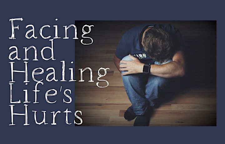 Facing and Healing Lifes Hurts