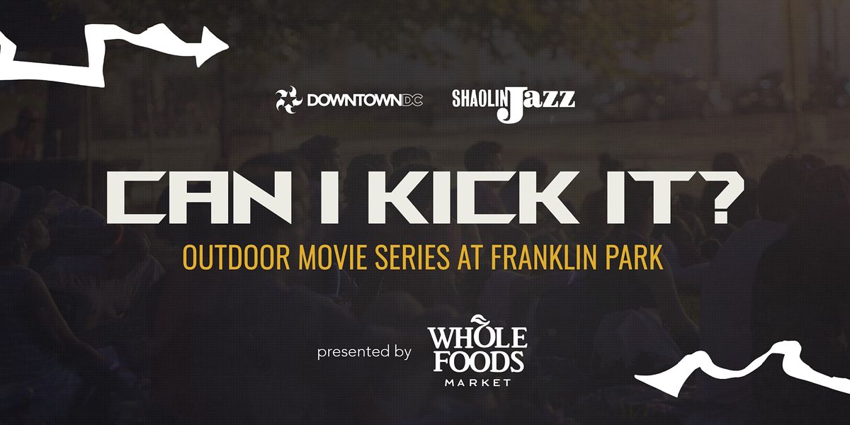 DowntownDC Summer Flicks - CAN I KICK IT? 2022 \/ Presented by Whole Foods