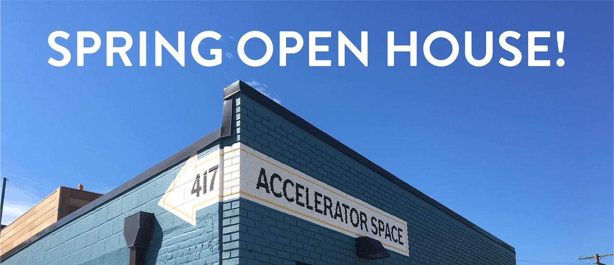 Accelerator Space  - Spring Open House