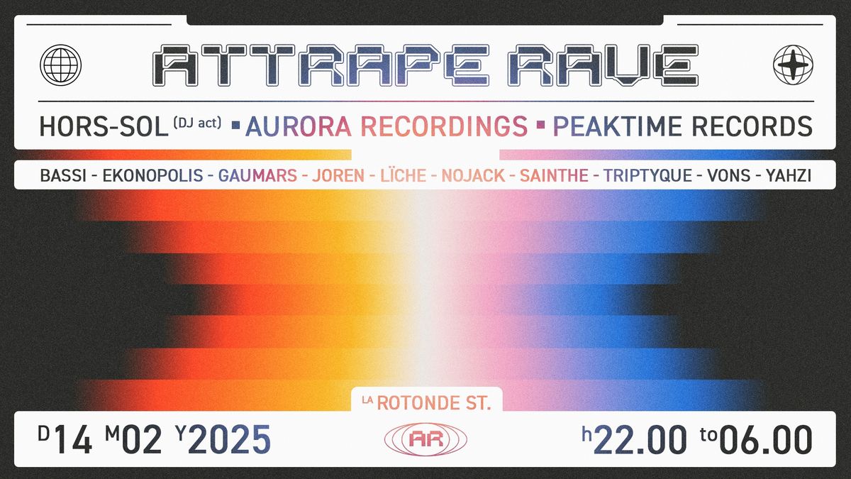 Attrape Rave \u2022 Rotonde XXL \u2022 HORS-SOL, AURORA, PEAKTIME