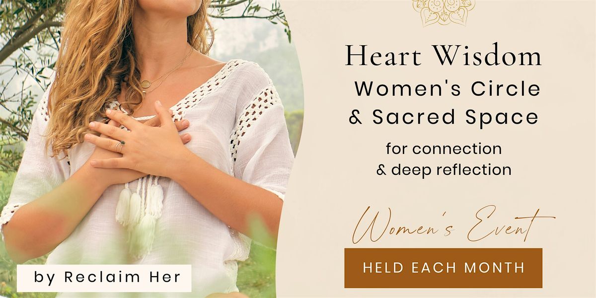 Heart Wisdom ~ Empowerment ~ Reflection ~ Soulful Women's Circle
