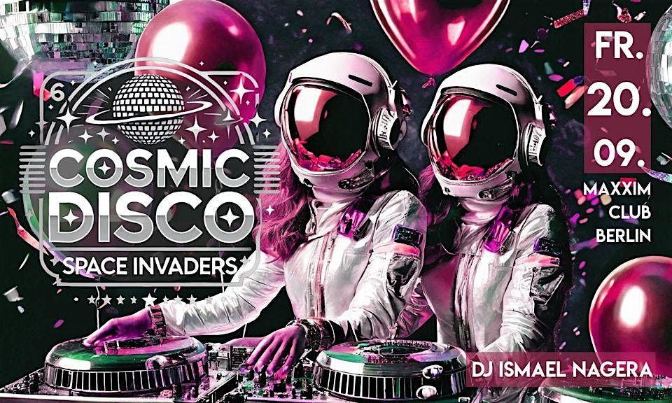 Cosmic Disco - Space Invaders I Maxxim Club Berlin 22:30 - 05:00