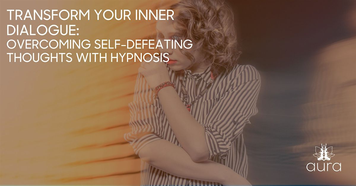 Your Inner Dialogue: Overcoming Self-Defeating Thoughts w\/ Hypnosis