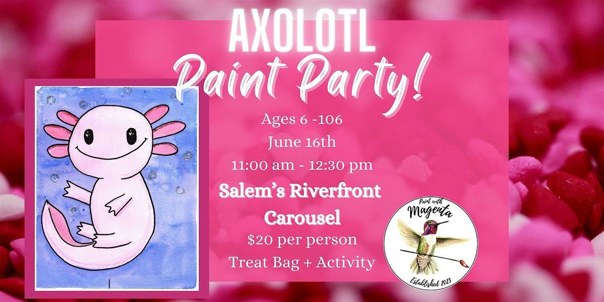 Axolotl Paint Party!