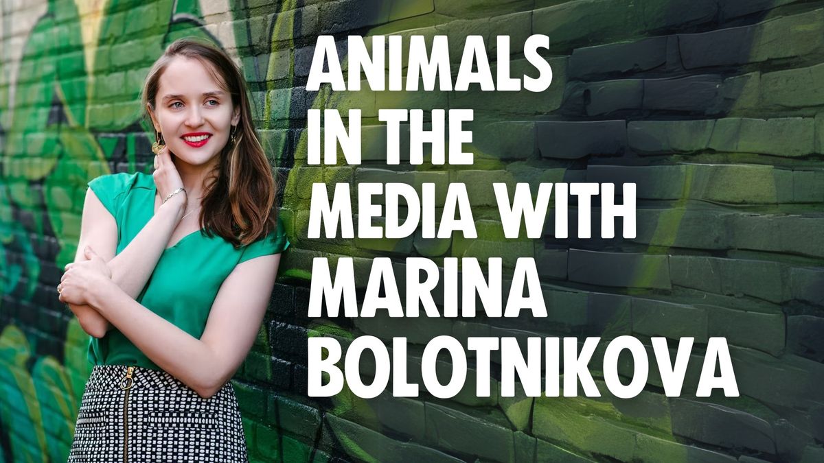 Meetup: Animals in the Media with Marina Bolotnikova