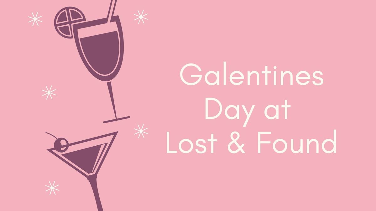 \ud83d\udc96 Galentine\u2019s Week Parties at Lost and Found! \ud83d\udc96