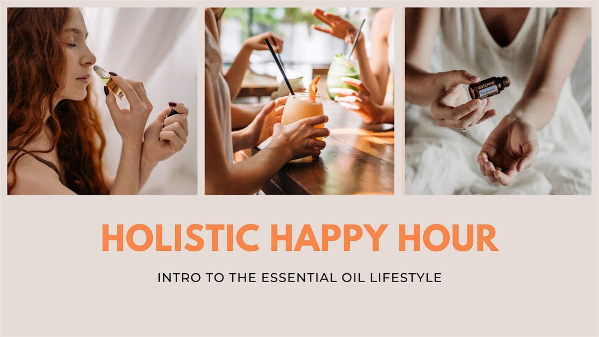 Holistic Happy Hour & Essential Oil Lifestyle