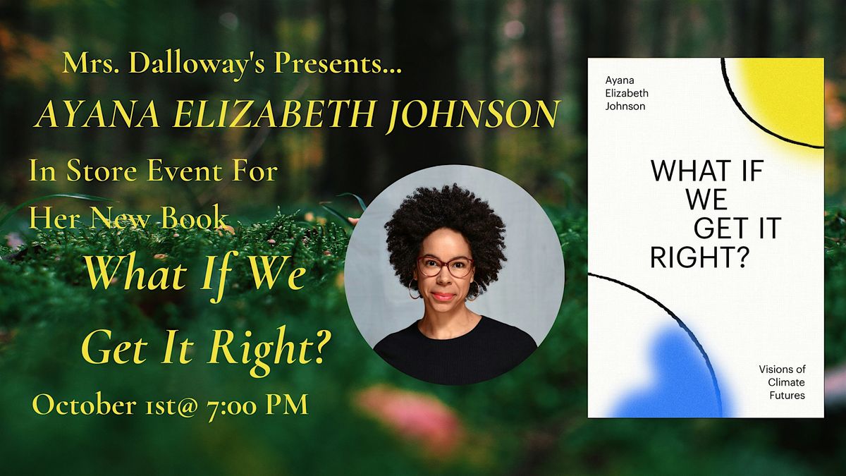 Ayana Elizabeth Johnson's WHAT IF WE GET IT RIGHT? In-Store  Event\/Signing