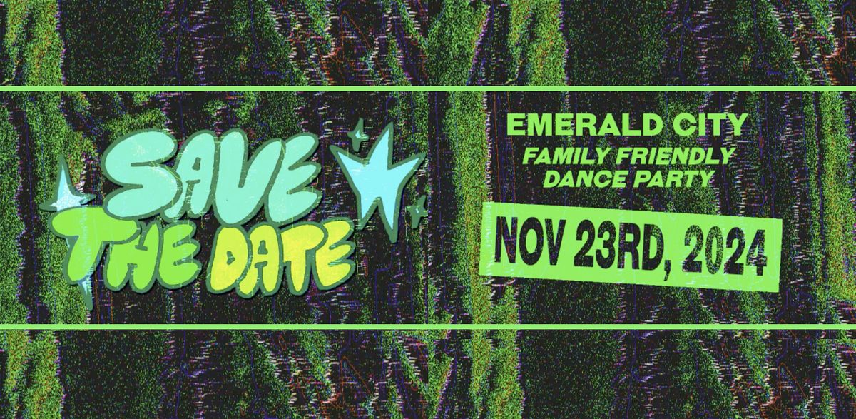 Emerald City - Family Dance Party - Sat, Nov 23