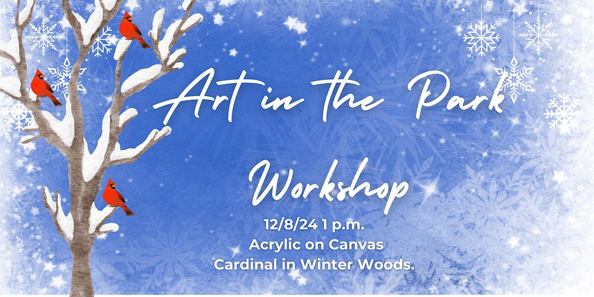Art in the Park Workshop-Cardinal in Winter Woods\/Acrylic