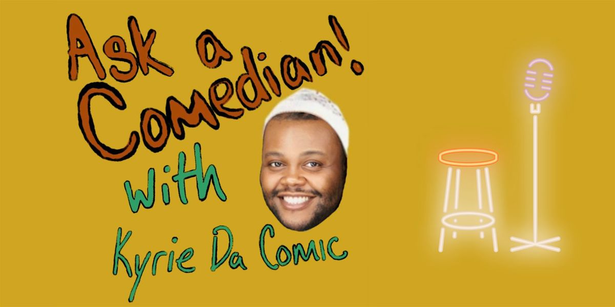 Ask a Comedian w\/ Kyrie Da Comic