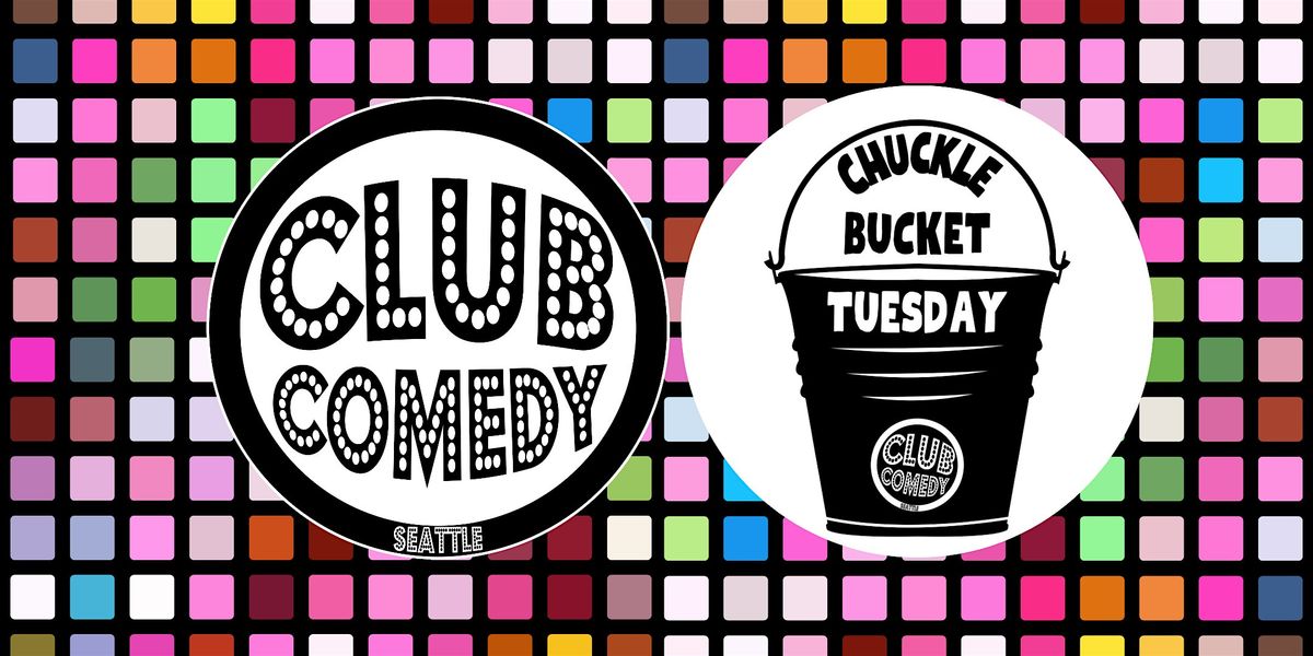 Chuckle Bucket Tuesday at Club Comedy Seattle 5\/28\/2024 8:00PM