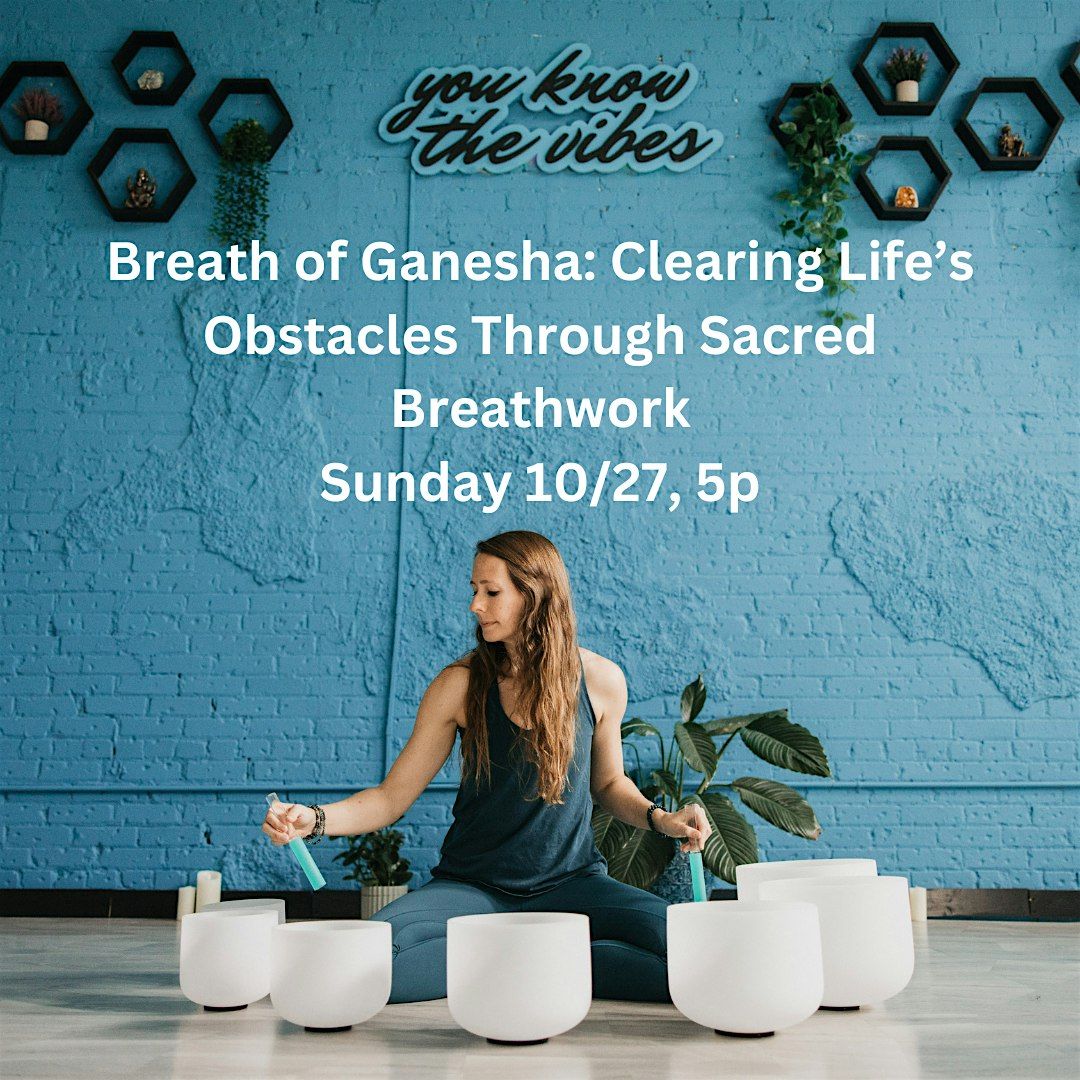 Breath of Ganesha: Clearing Life\u2019s Obstacles Through Sacred Breathwork