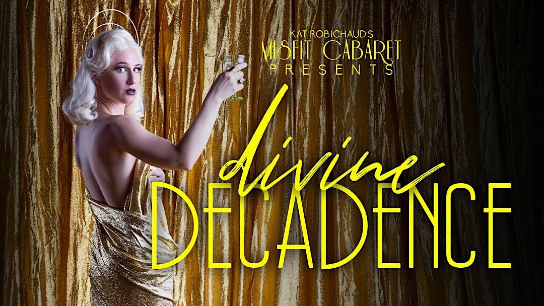 Kat Robichaud's Misfit  Cabaret Presents Divine Decadence