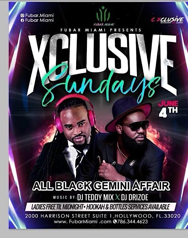 XCLUSIVE   SUNDAYS  ALL BLACK GEMINI  AFFAIR  HOSTED BY FUBAR MIAMI