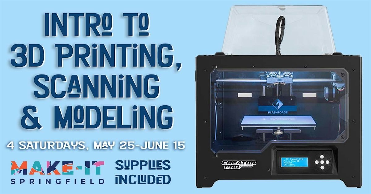 Intro to 3D Printing, Scanning and Modeling