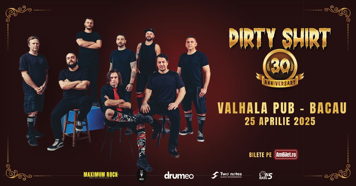 Dirty Shirt \u2013 30th Anniversary Tour @ Valhalla - Bacau