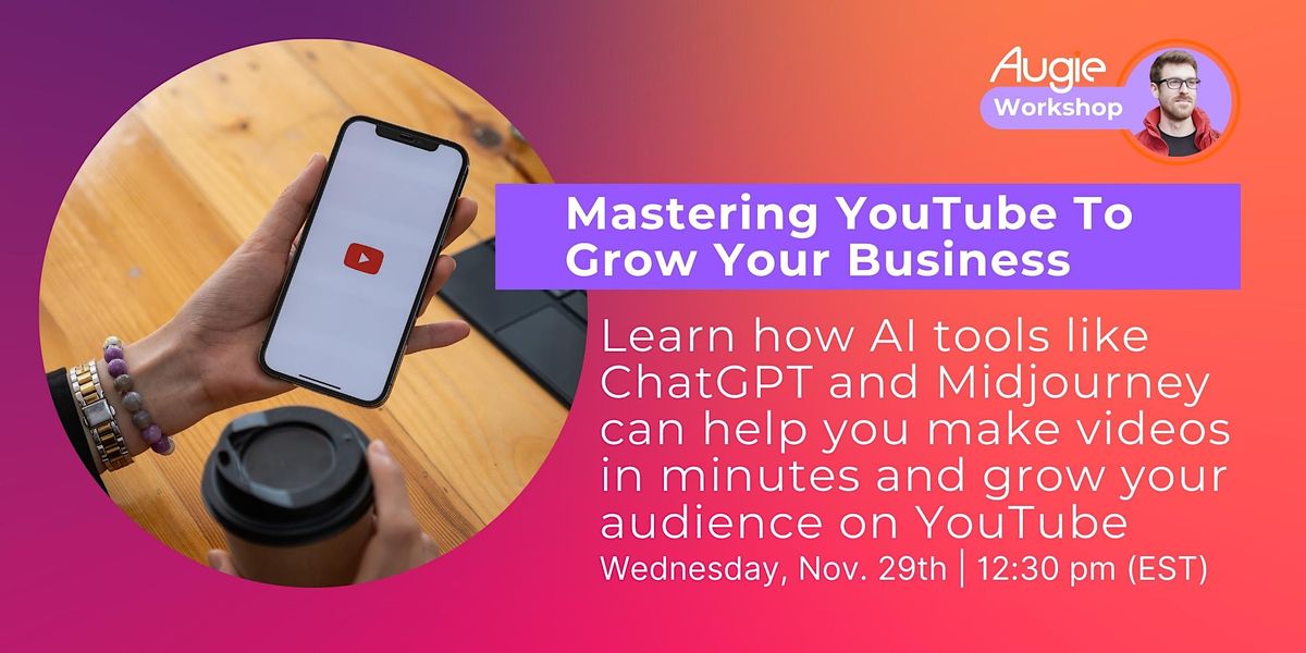 Learn how To Master YouTube  and Grow Your Business