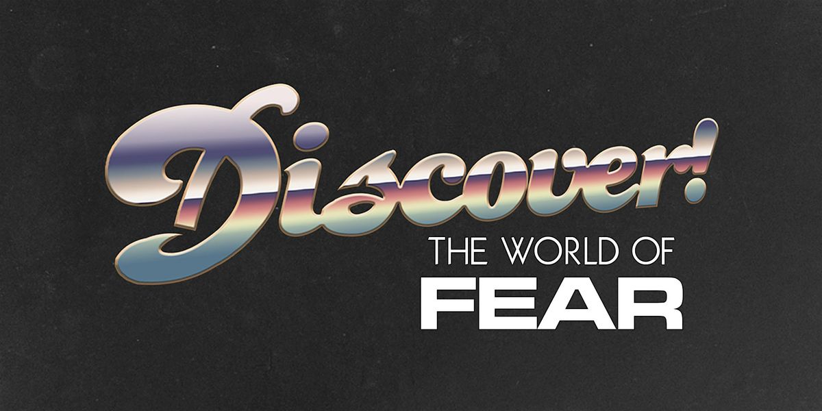 DISCOVER! The World of Fear