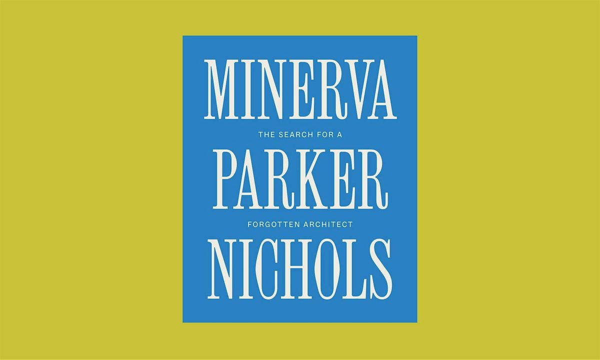 Minerva Parker Nichols: The Search for a Forgotten Architect