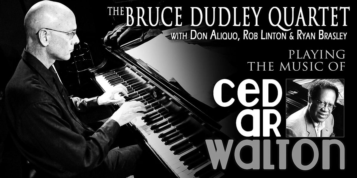 Bruce Dudley Quartet - Music of Cedar Walton, ft. Aliquo, Linton & Brasley