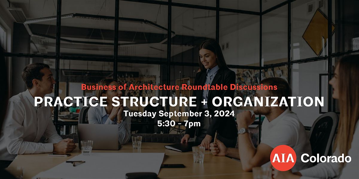 Business of Architecture Roundtable: Practice Structure + Organization