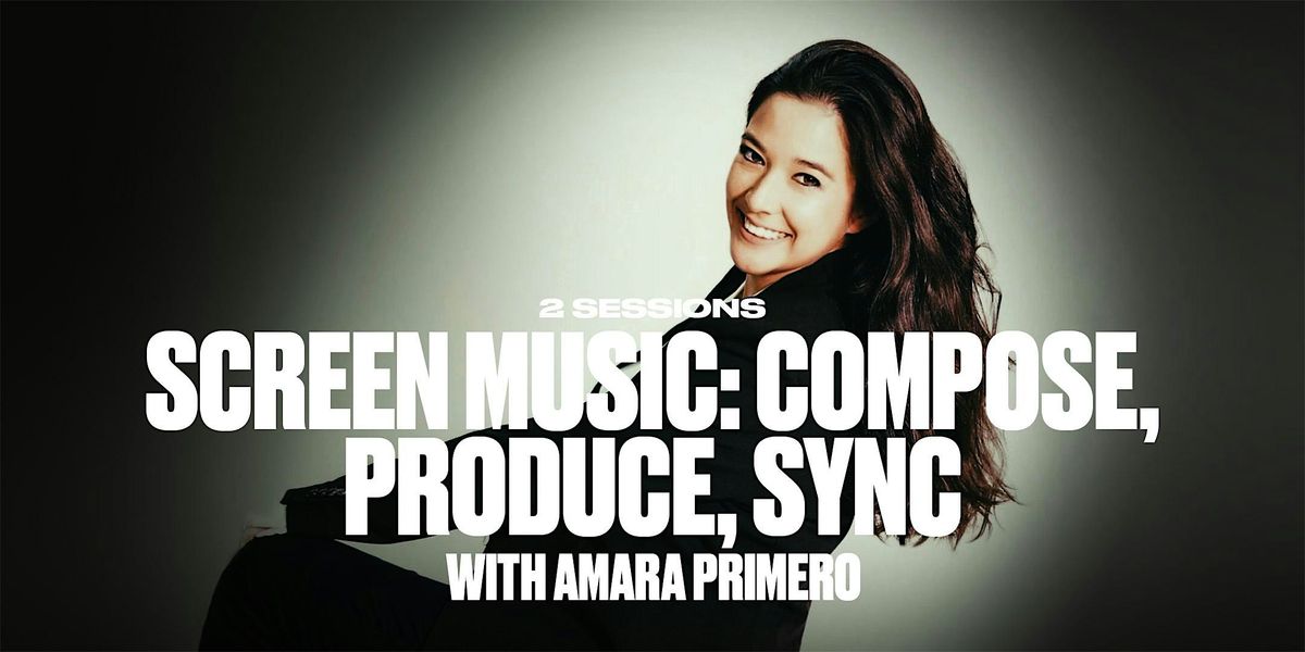 Screen Music: Compose, Produce, Sync with Amara Primero