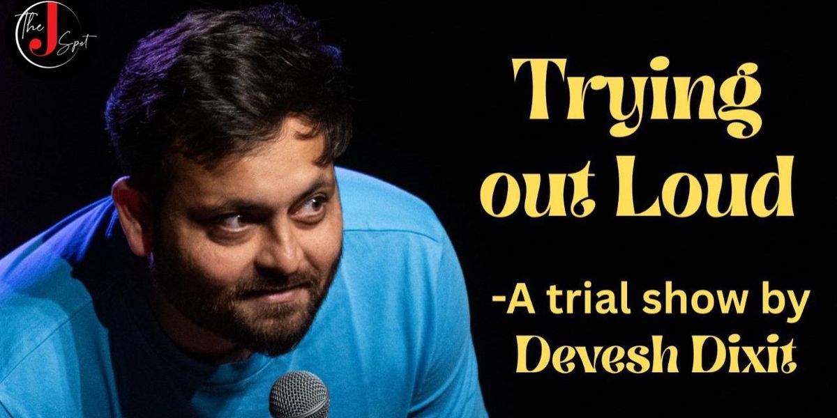 Trying Out Loud - Trial Show by Devesh Dixit