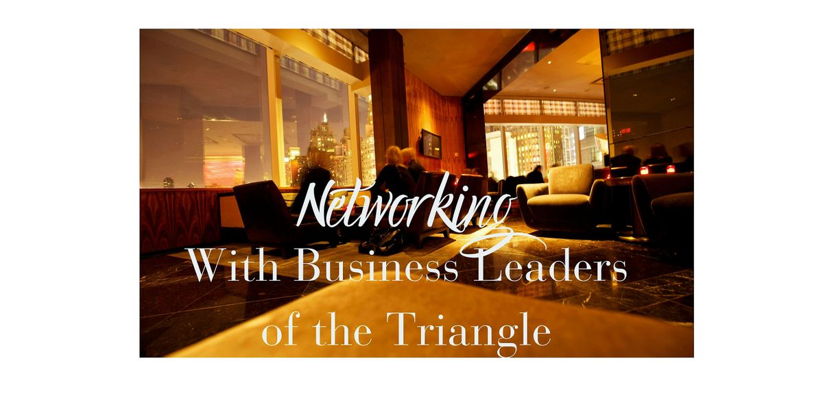 Networking with Business Leaders of the Triangle