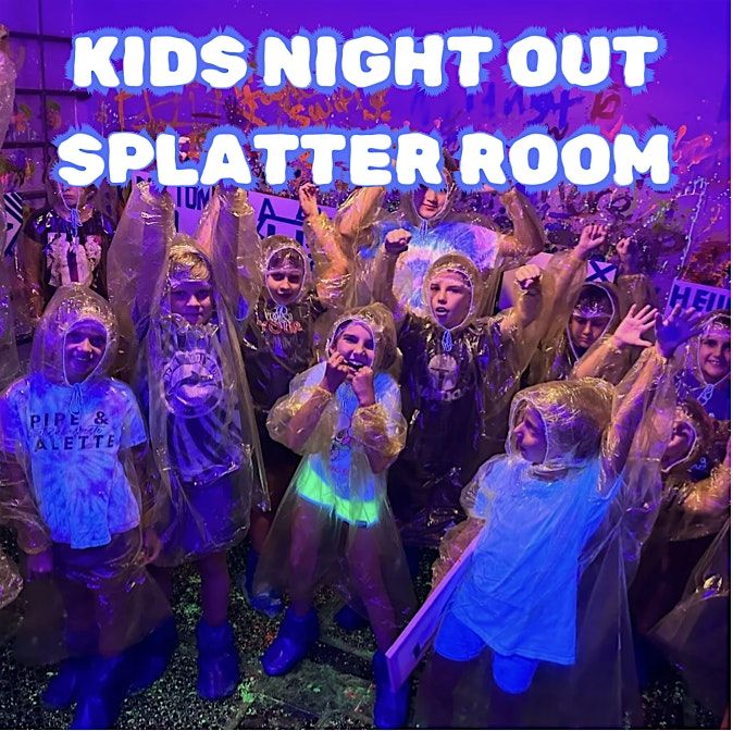 Kids Night Out \/ Parents Night Off Splatter Room