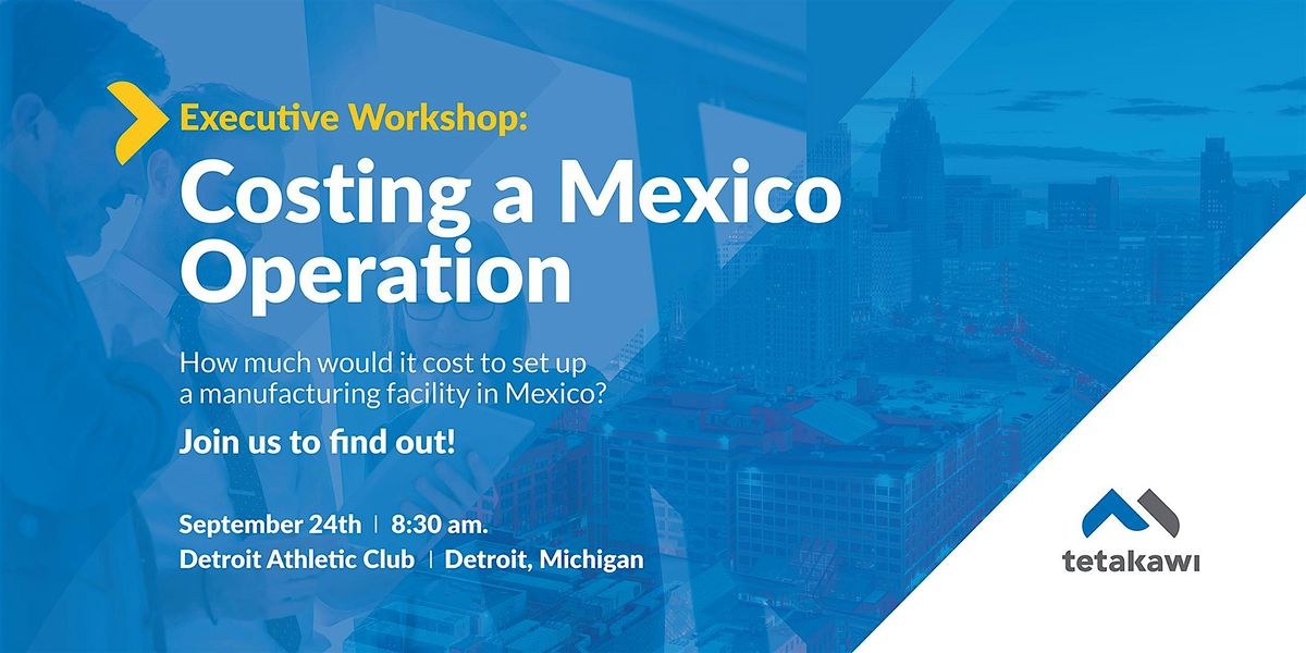 Executive Workshop: Costing a Mexico Manufacturing Operation (Detroit 2024)