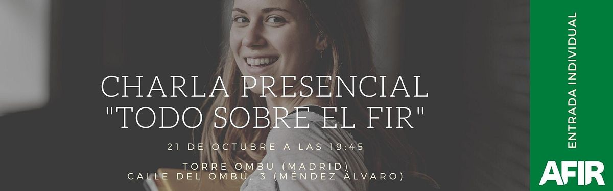 Charla Presencial - "Todo sobre el FIR" - Madrid