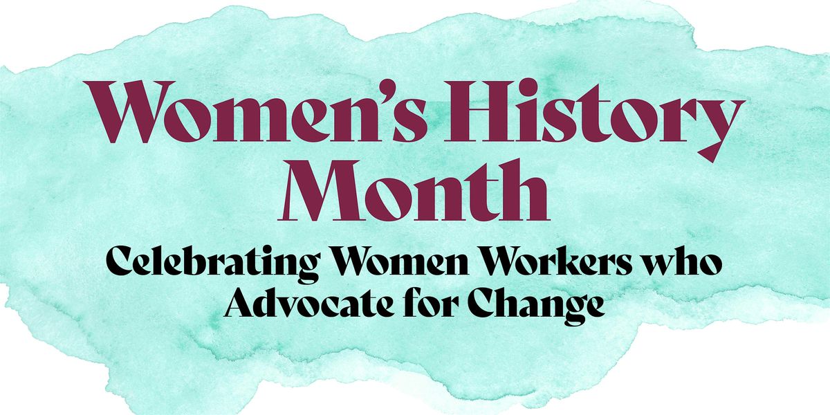 Celebrating Women Workers who Advocate for Change