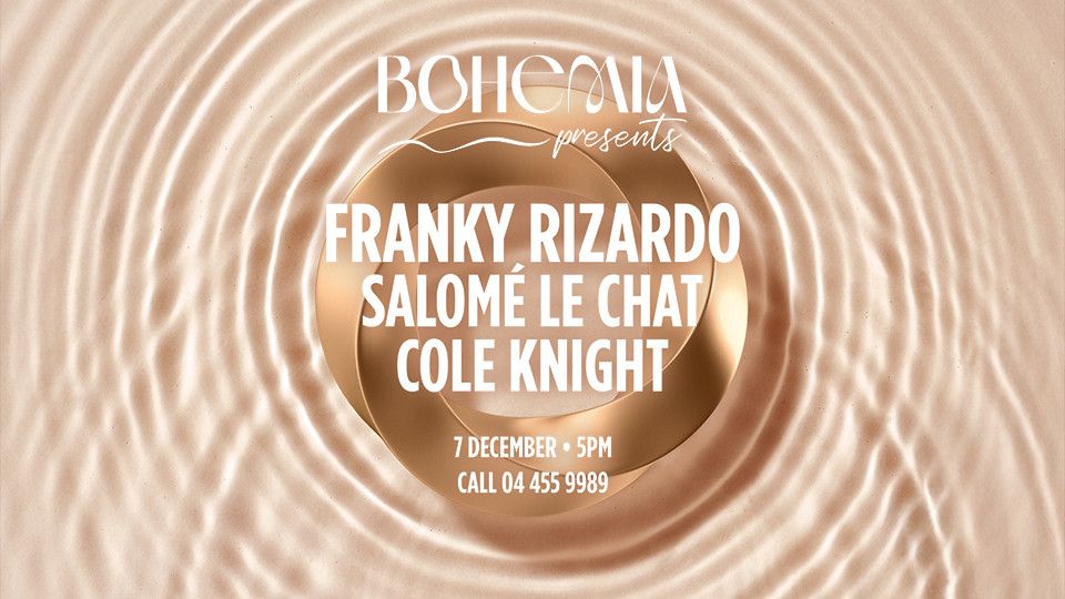 Bohemia Presents Franky Rizardo, Salome Le Chat & Cole Knight