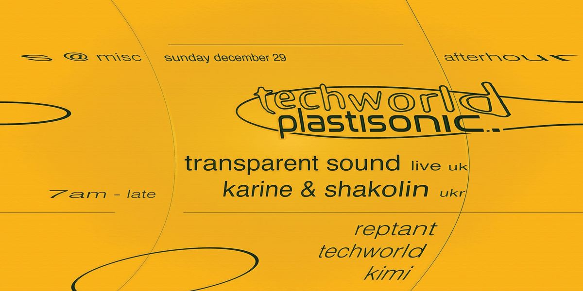 Techworld x Plastisonic: Transparent Sound (Live) (UK), Karine & Shakolin (UKR), Reptant