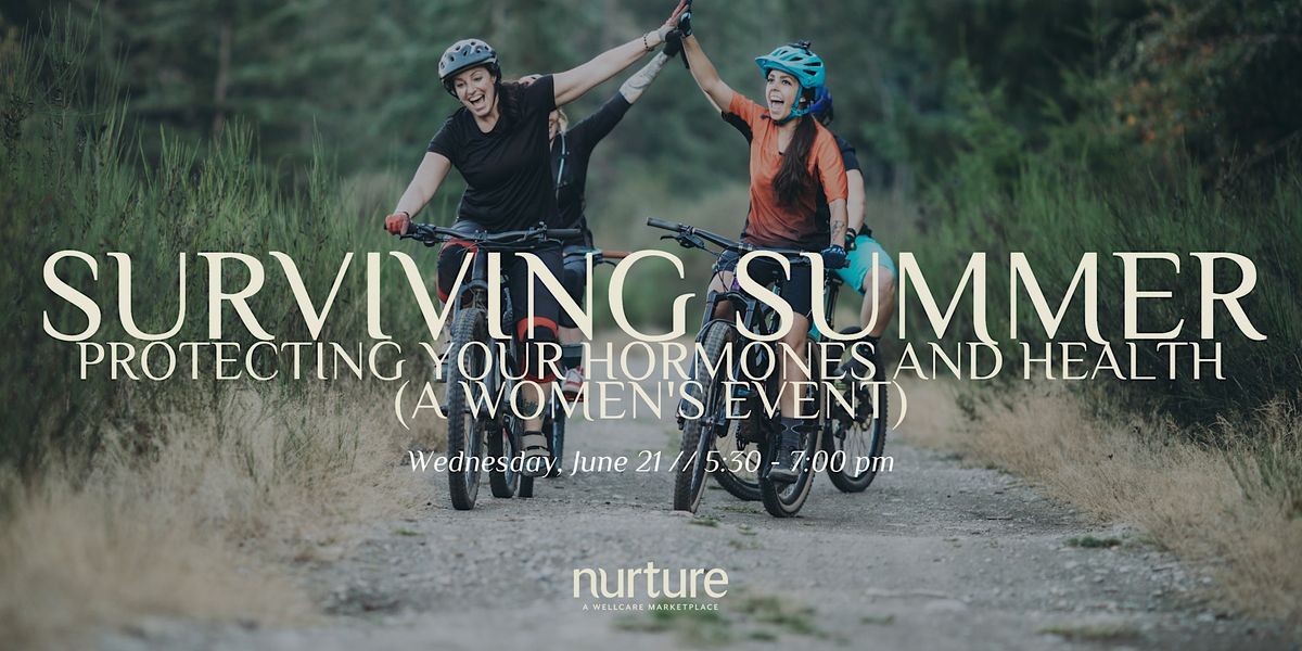 Surviving Summer: Protecting your Hormones and Health (A Women's Event)